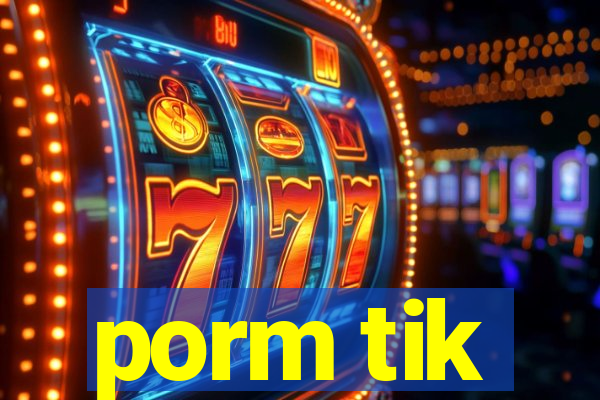 porm tik